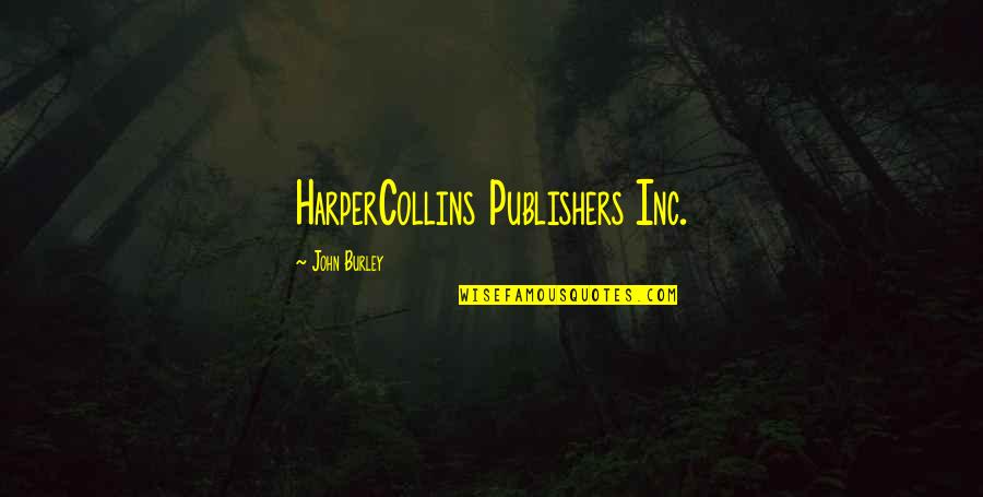 Burley's Quotes By John Burley: HarperCollins Publishers Inc.