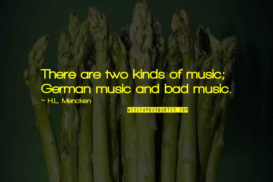 Burlingame Library Quotes By H.L. Mencken: There are two kinds of music; German music