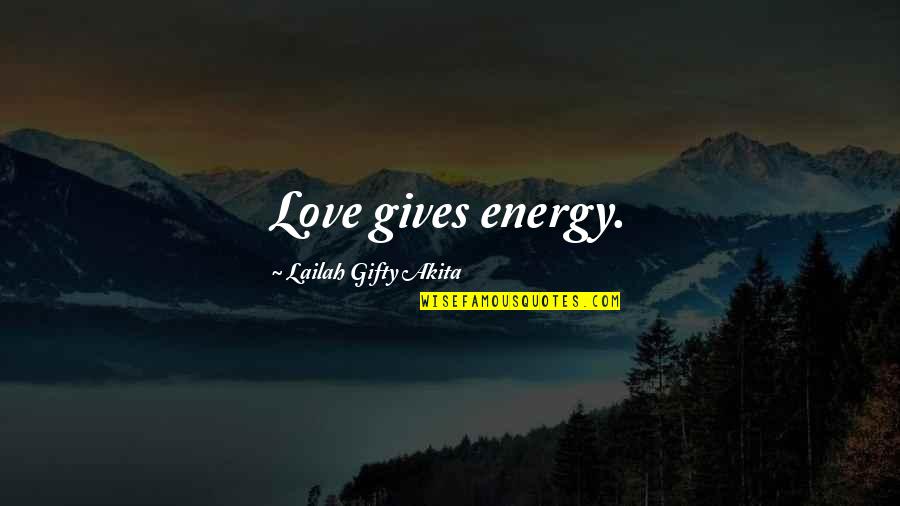Burlingame Quotes By Lailah Gifty Akita: Love gives energy.