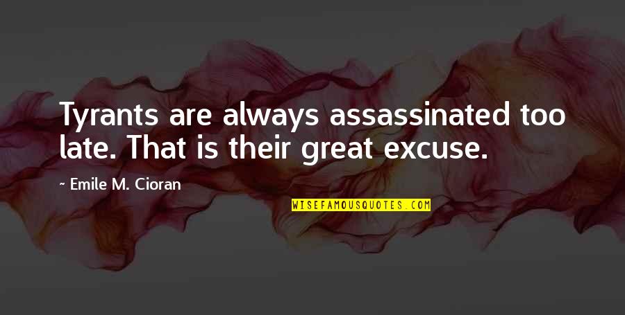 Burlington Auto Insurance Quotes By Emile M. Cioran: Tyrants are always assassinated too late. That is