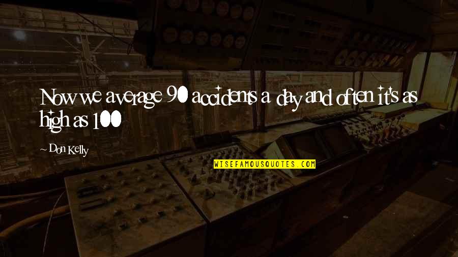 Burlini Studio Quotes By Don Kelly: Now we average 90 accidents a day and
