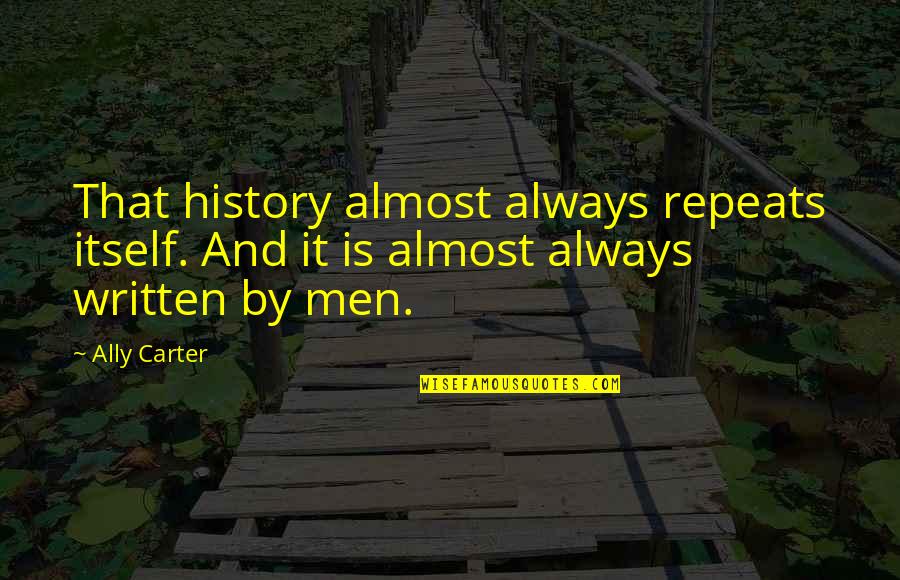 Burma Railway Quotes By Ally Carter: That history almost always repeats itself. And it