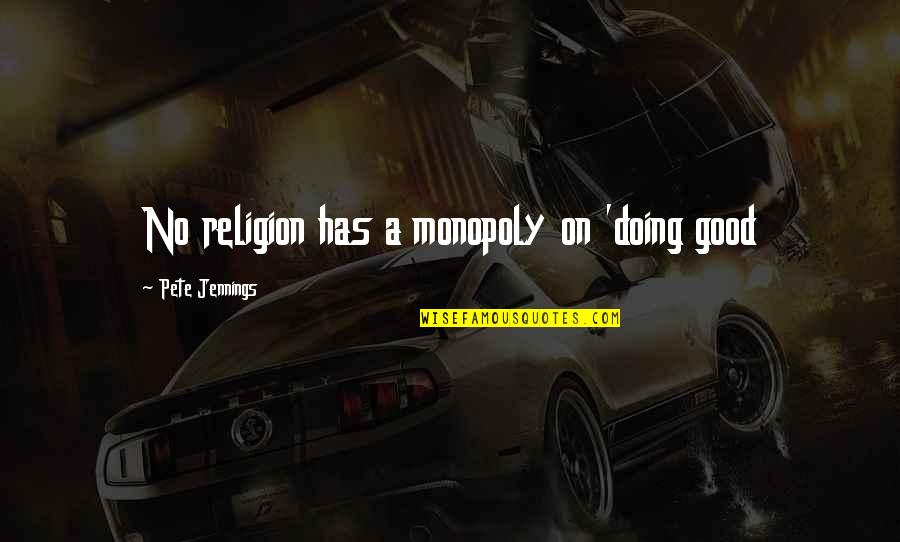 Burma Shave Fall Quotes By Pete Jennings: No religion has a monopoly on 'doing good