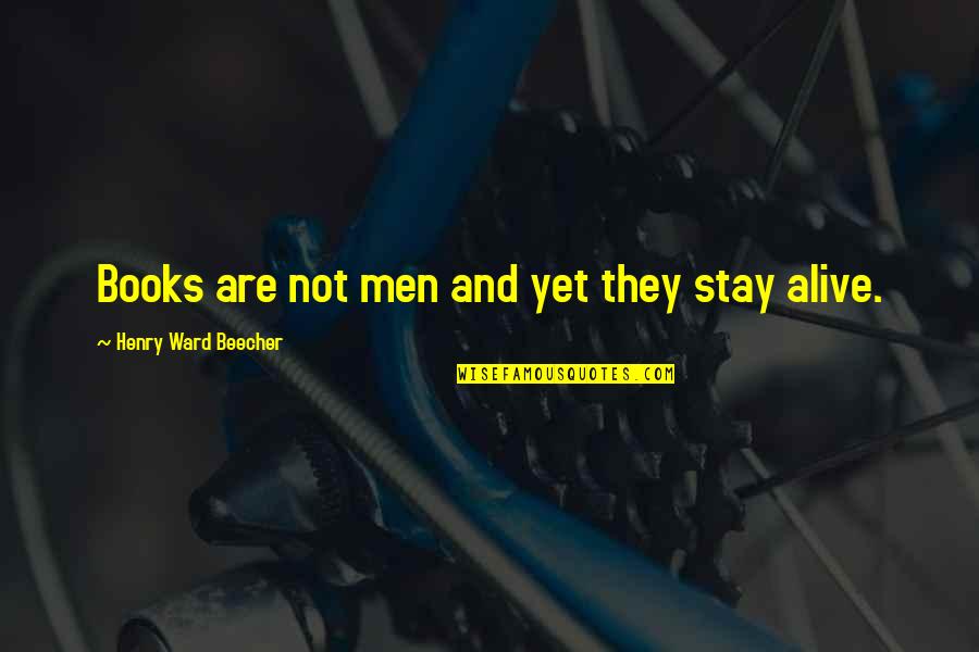 Burmann Art Quotes By Henry Ward Beecher: Books are not men and yet they stay Burmann Art Quotes By Henry Ward Beecher: Books are not men and yet they stay