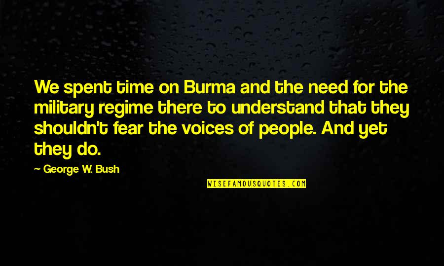 Burma's Quotes By George W. Bush: We spent time on Burma and the need