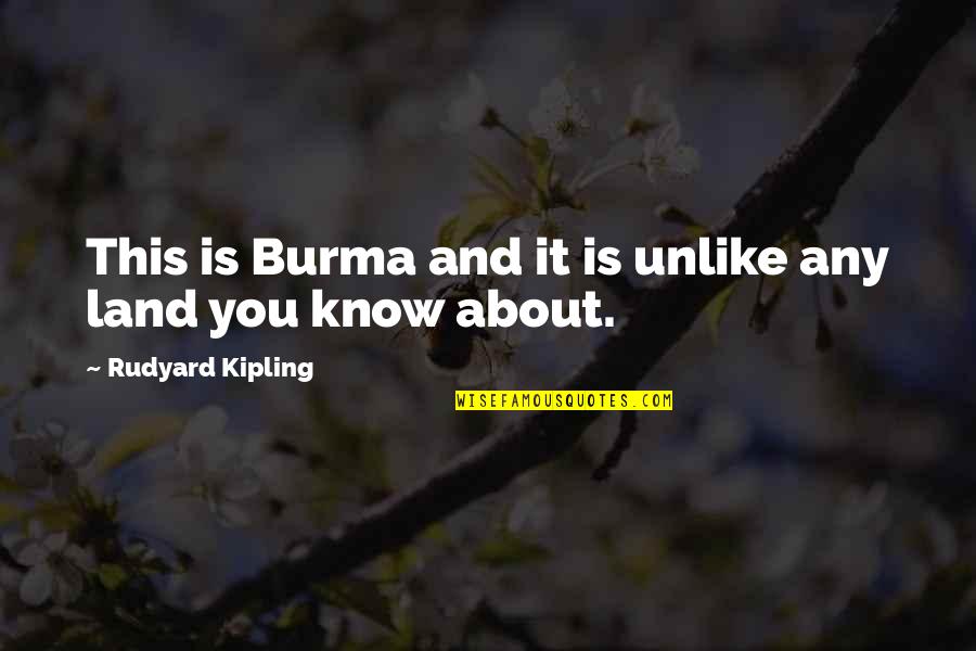 Burma's Quotes By Rudyard Kipling: This is Burma and it is unlike any