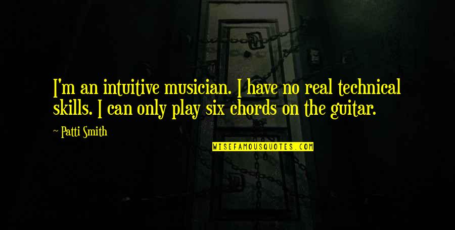 Burmeisters Paint Quotes By Patti Smith: I'm an intuitive musician. I have no real