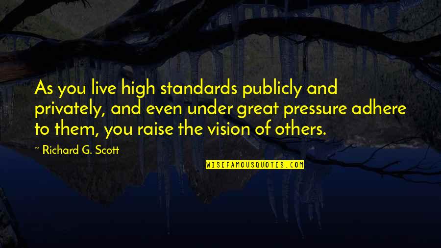 Burn After Reading Osbourne Cox Quotes By Richard G. Scott: As you live high standards publicly and privately,