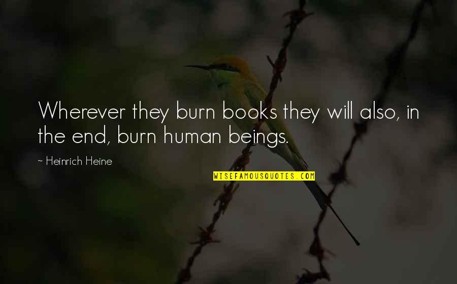 Burn Books Quotes By Heinrich Heine: Wherever they burn books they will also, in