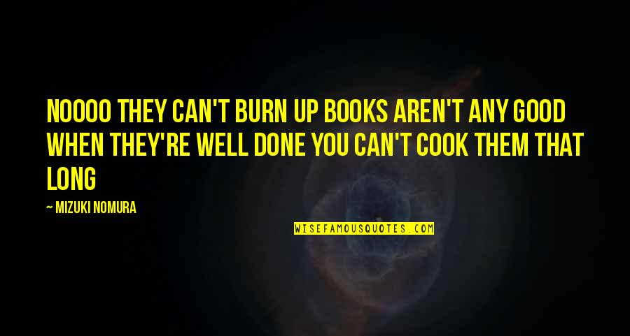 Burn Books Quotes By Mizuki Nomura: Noooo They can't burn up Books aren't any