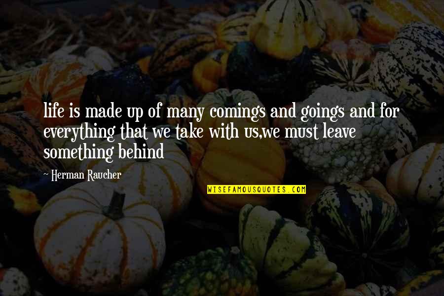 Burn Bridge Quotes By Herman Raucher: life is made up of many comings and Burn Bridge Quotes By Herman Raucher: life is made up of many comings and