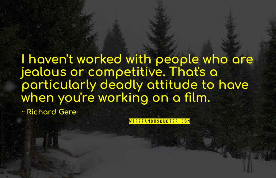 Burn Bridge Quotes By Richard Gere: I haven't worked with people who are jealous Burn Bridge Quotes By Richard Gere: I haven't worked with people who are jealous