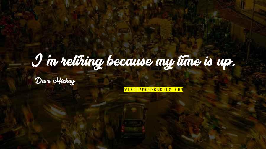 Burn Brightest Quote Quotes By Dave Hickey: I'm retiring because my time is up.