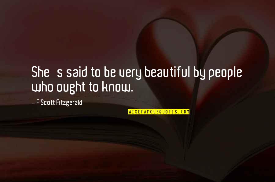 Burn Brightest Quote Quotes By F Scott Fitzgerald: She's said to be very beautiful by people