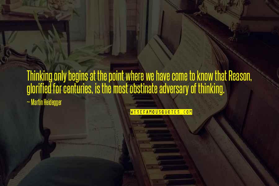 Burn Brightest Quote Quotes By Martin Heidegger: Thinking only begins at the point where we