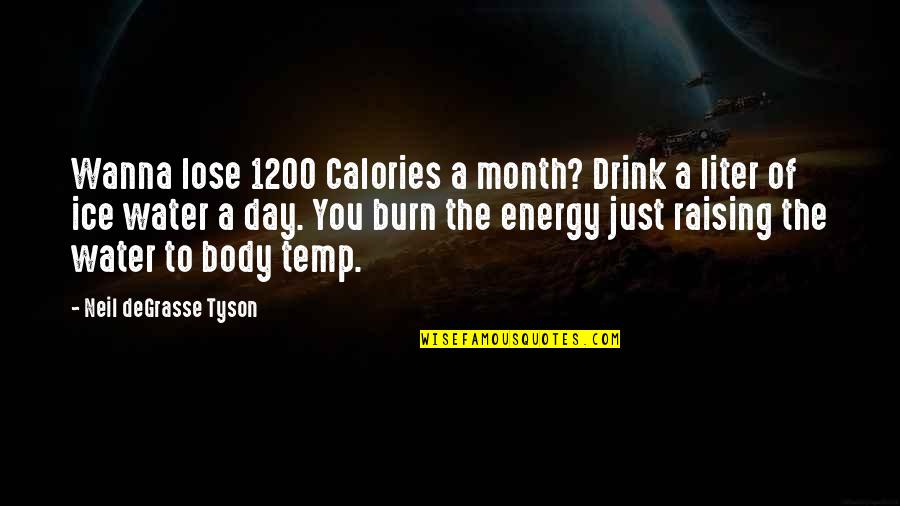 Burn Calories Quotes By Neil DeGrasse Tyson: Wanna lose 1200 Calories a month? Drink a