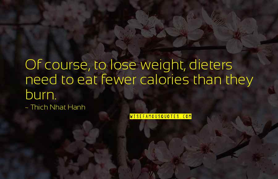 Burn Calories Quotes By Thich Nhat Hanh: Of course, to lose weight, dieters need to