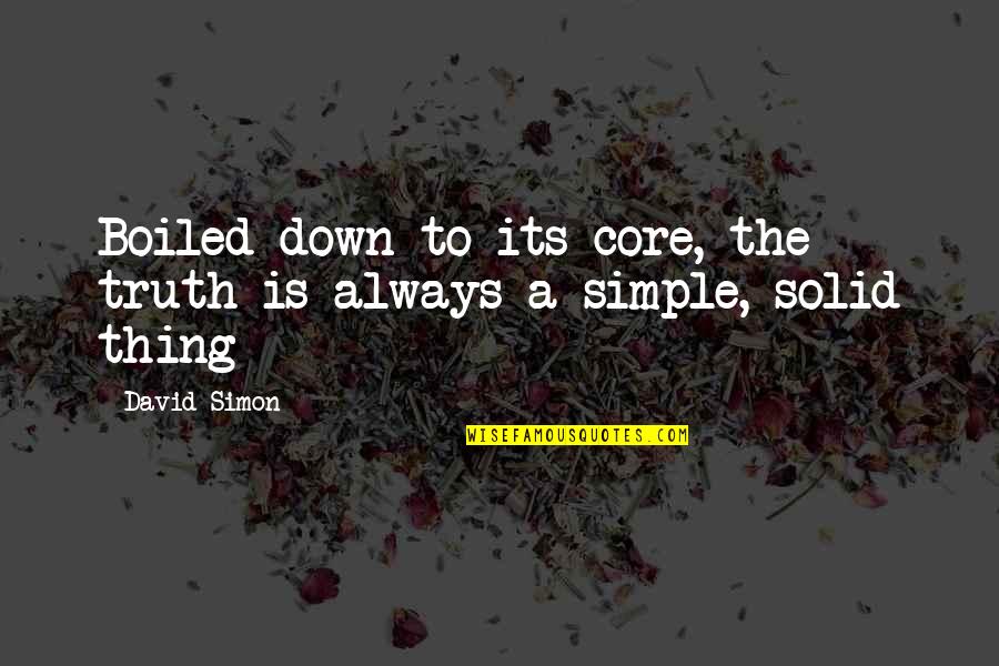 Burn Down The World Quotes By David Simon: Boiled down to its core, the truth is
