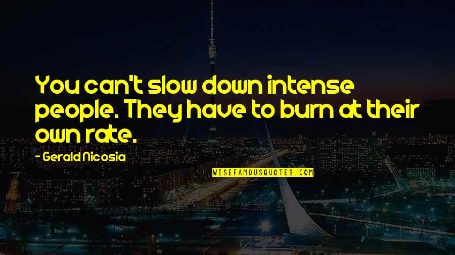 Burn It Down Quotes By Gerald Nicosia: You can't slow down intense people. They have