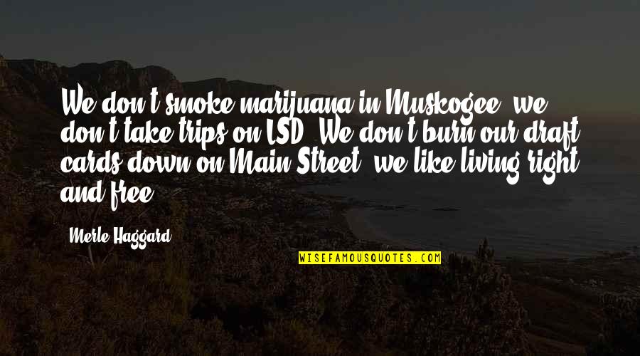Burn It Down Quotes By Merle Haggard: We don't smoke marijuana in Muskogee, we don't Burn It Down Quotes By Merle Haggard: We don't smoke marijuana in Muskogee, we don't