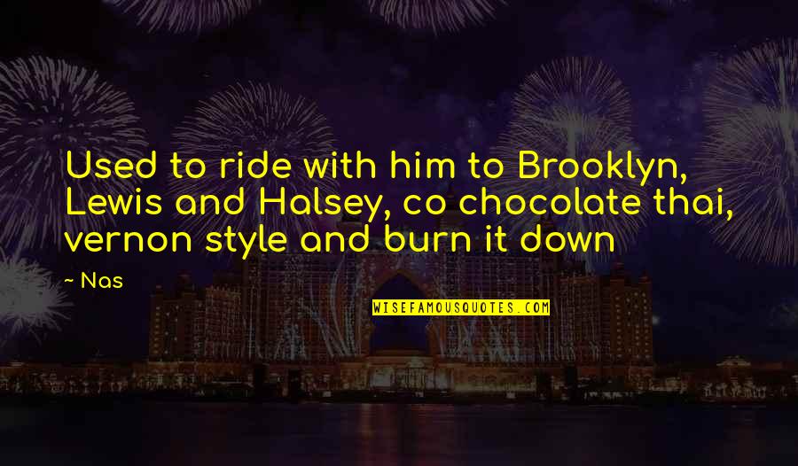Burn It Down Quotes By Nas: Used to ride with him to Brooklyn, Lewis