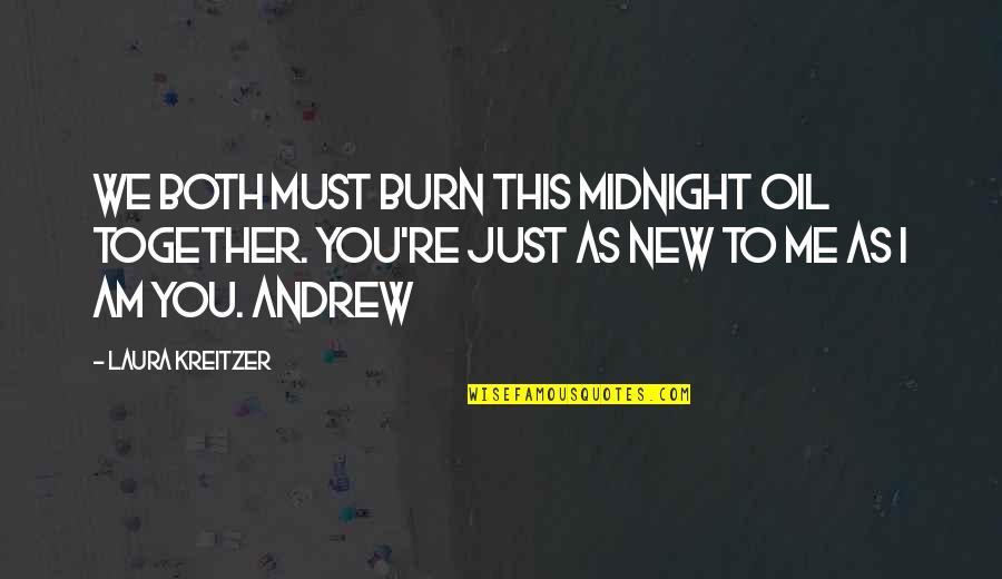 Burn Me Quotes By Laura Kreitzer: We both must burn this midnight oil together. Burn Me Quotes By Laura Kreitzer: We both must burn this midnight oil together.