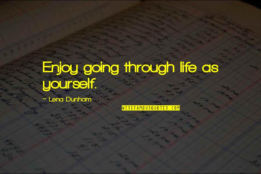 Burn Notice Lesser Evil Quotes By Lena Dunham: Enjoy going through life as yourself. Burn Notice Lesser Evil Quotes By Lena Dunham: Enjoy going through life as yourself.