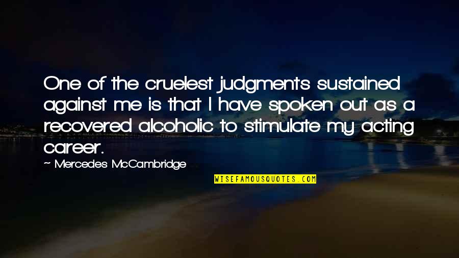 Burn Notice Madeline Quotes By Mercedes McCambridge: One of the cruelest judgments sustained against me