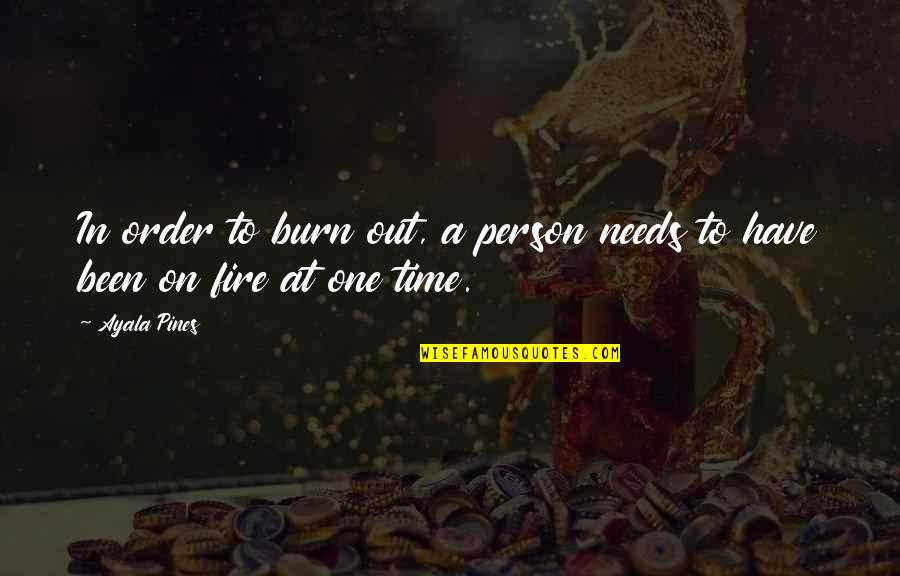Burn Out Time Quotes By Ayala Pines: In order to burn out, a person needs