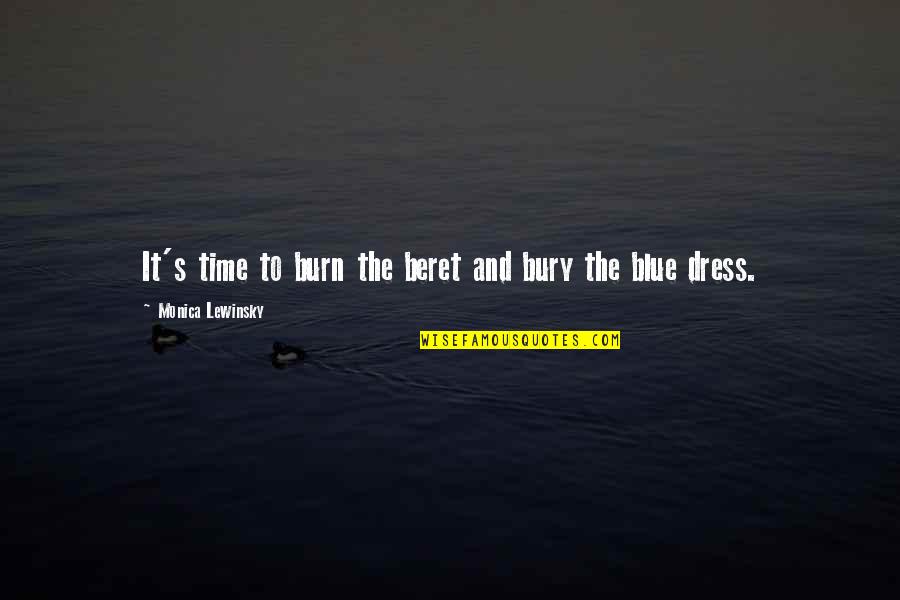 Burn Out Time Quotes By Monica Lewinsky: It's time to burn the beret and bury