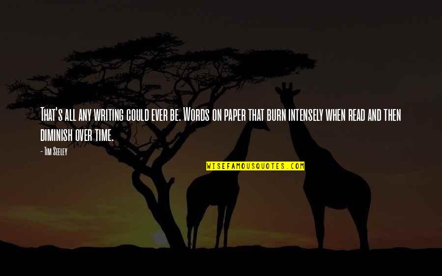 Burn Out Time Quotes By Tim Seeley: That's all any writing could ever be. Words