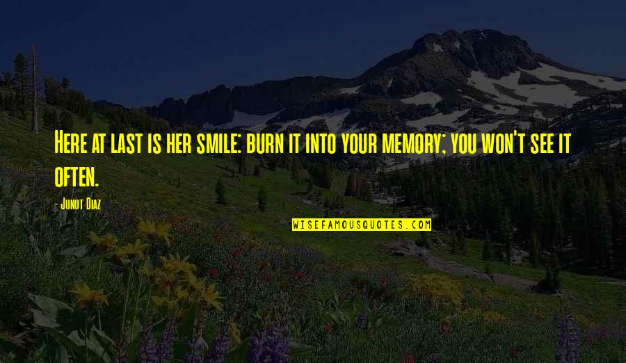 Burn Quotes By Junot Diaz: Here at last is her smile: burn it