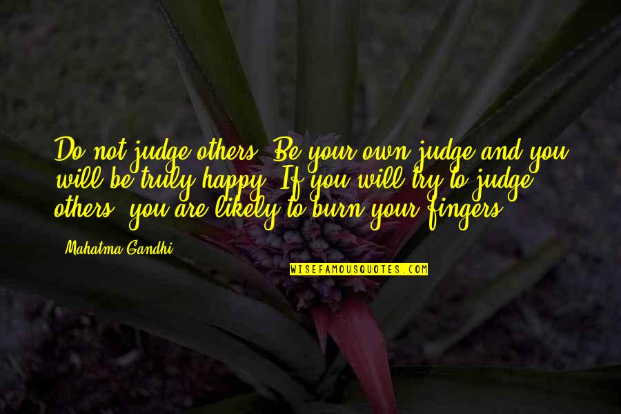 Burn Quotes By Mahatma Gandhi: Do not judge others. Be your own judge