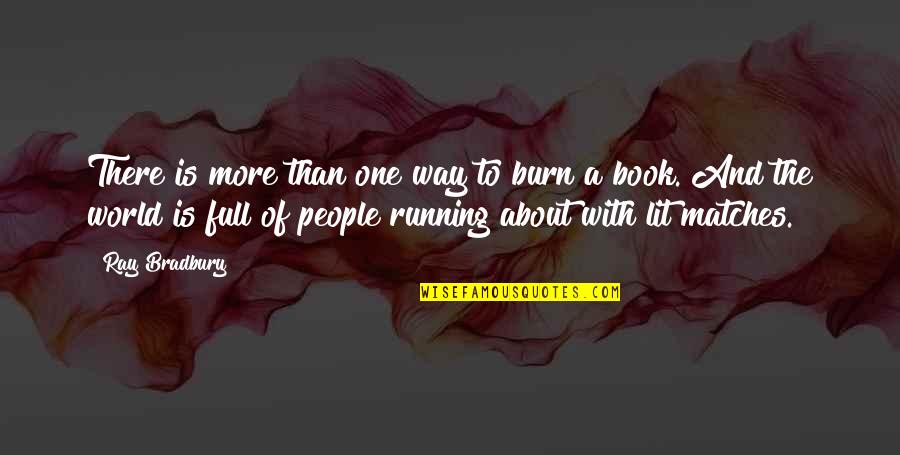 Burn Quotes By Ray Bradbury: There is more than one way to burn
