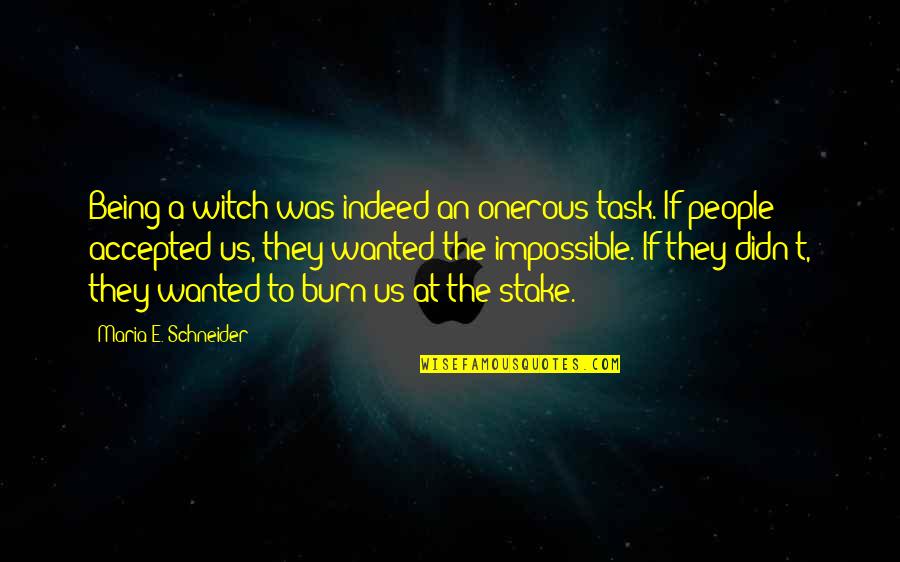 Burn The Witch Quotes By Maria E. Schneider: Being a witch was indeed an onerous task. Burn The Witch Quotes By Maria E. Schneider: Being a witch was indeed an onerous task.