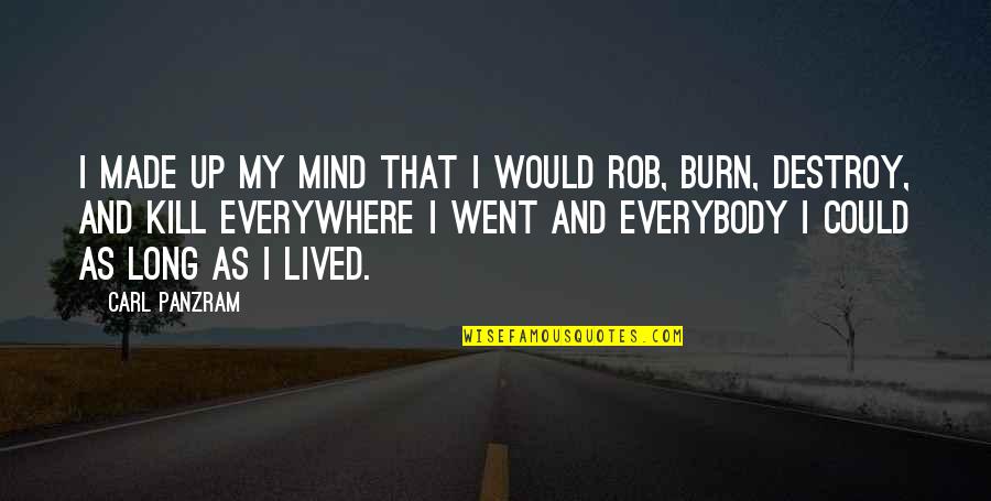 Burn Up Quotes By Carl Panzram: I made up my mind that I would Burn Up Quotes By Carl Panzram: I made up my mind that I would