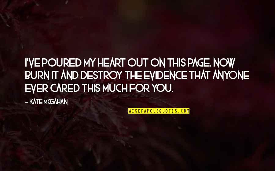 Burn Victim Quotes By Kate McGahan: I've poured my heart out on this page.