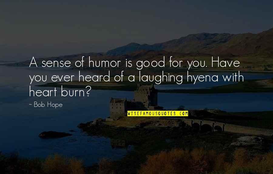 Burn Your Heart Quotes By Bob Hope: A sense of humor is good for you.