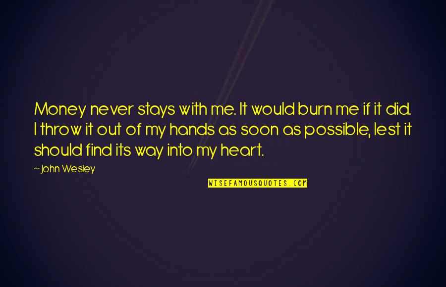 Burn Your Heart Quotes By John Wesley: Money never stays with me. It would burn