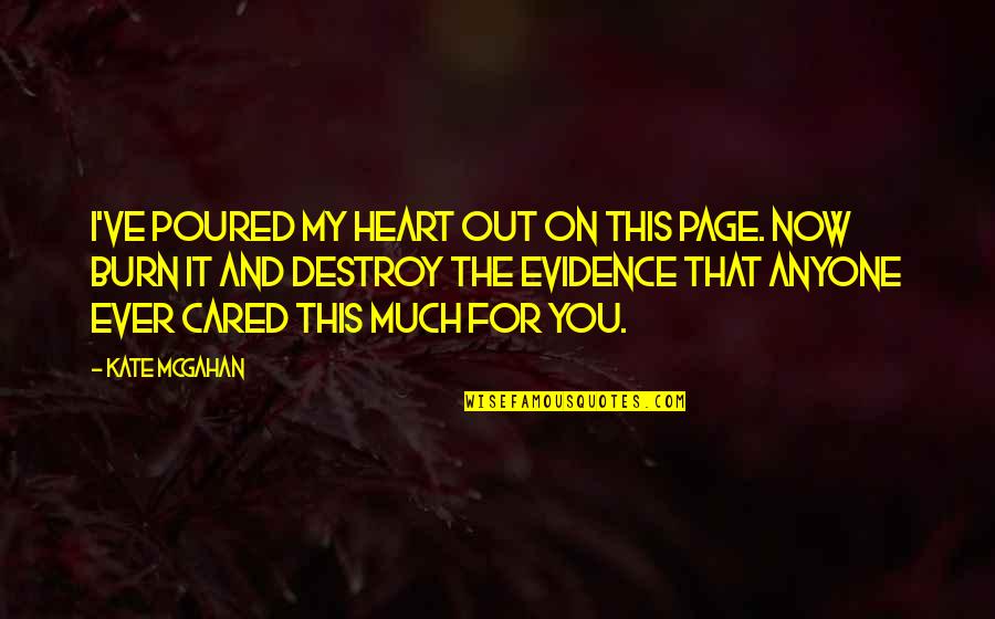 Burn Your Heart Quotes By Kate McGahan: I've poured my heart out on this page.