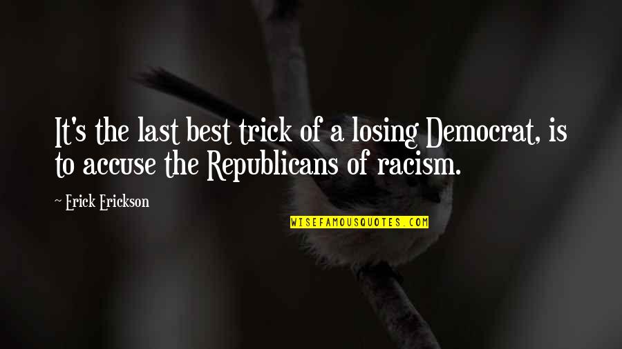 Burnable Metals Quotes By Erick Erickson: It's the last best trick of a losing Burnable Metals Quotes By Erick Erickson: It's the last best trick of a losing