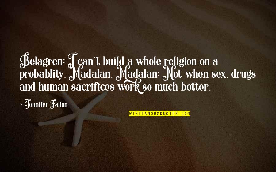 Burnadean Dyment Quotes By Jennifer Fallon: Belagren: I can't build a whole religion on Burnadean Dyment Quotes By Jennifer Fallon: Belagren: I can't build a whole religion on