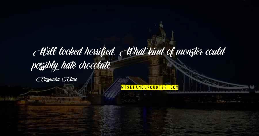 Burnadean Joness Birthplace Quotes By Cassandra Clare: Will looked horrified. What kind of monster could