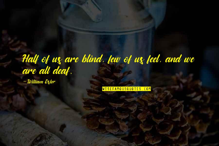 Burnand Resurrection Quotes By William Osler: Half of us are blind, few of us