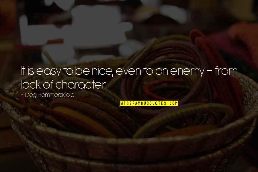 Burnapoo Quotes By Dag Hammarskjold: It is easy to be nice, even to Burnapoo Quotes By Dag Hammarskjold: It is easy to be nice, even to