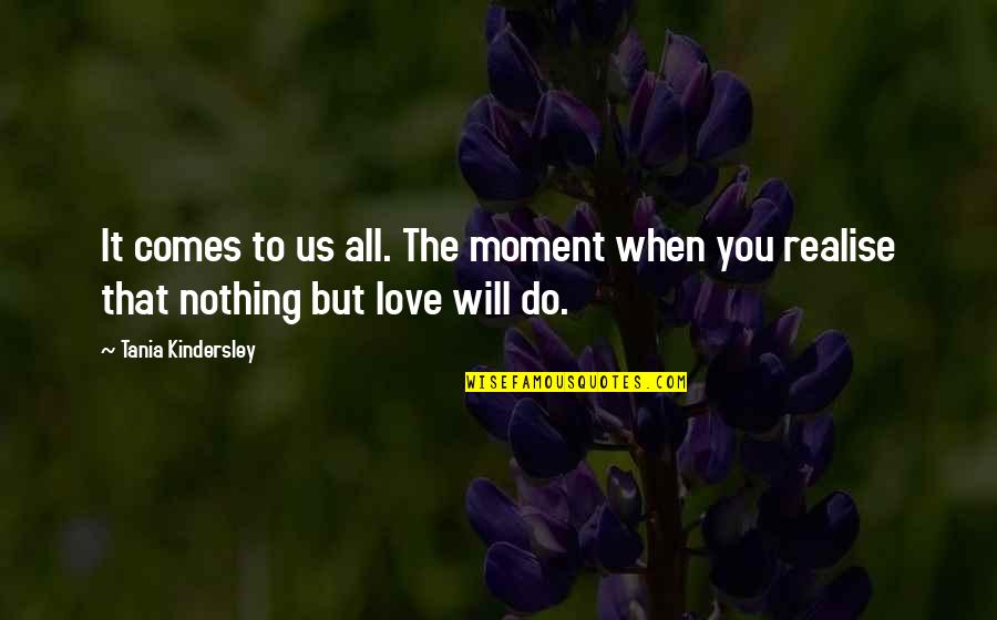 Burnaps Quotes By Tania Kindersley: It comes to us all. The moment when