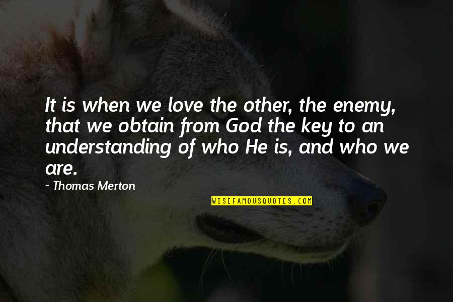 Burnar Quotes By Thomas Merton: It is when we love the other, the