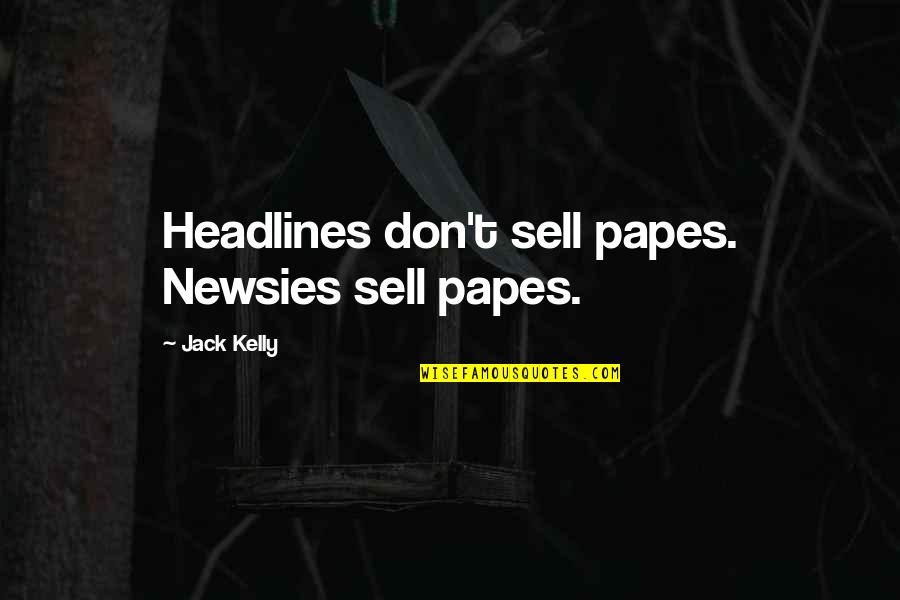 Burnded Quotes By Jack Kelly: Headlines don't sell papes. Newsies sell papes.