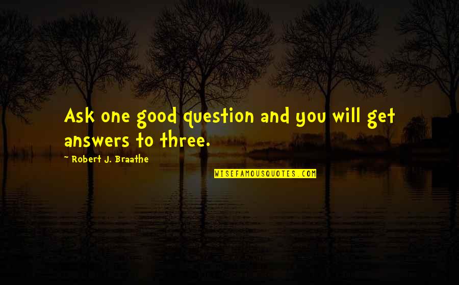 Burndy Crimper Quotes By Robert J. Braathe: Ask one good question and you will get