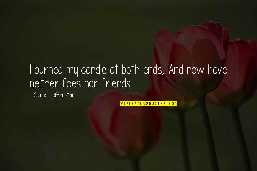 Burned Friendship Quotes By Samuel Hoffenstein: I burned my candle at both ends, And